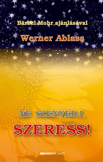 Werner Ablass – Ne szenvedj, szeress! PDF