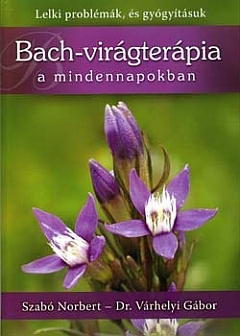 Szabó Norbert, Dr. Várhegyi Gábor: Bach-virágterápia a mindennapokban PDF