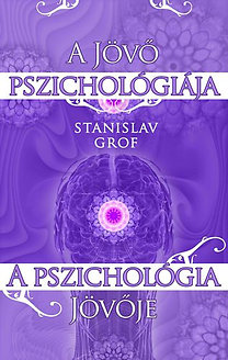 Stanislav Grof: A jövő pszichológiája - a pszichológia jövője PDF