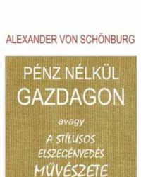 Alexander von Schönburg: Pénz nélkül gazdagon PDF