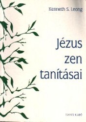 Kenneth S. Leong: Jézus Zen-tanításai PDF