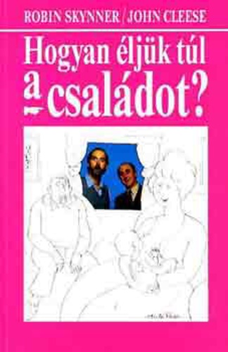 Robin Skynner, John Cleese: Hogyan éljük túl a családot? PDF
