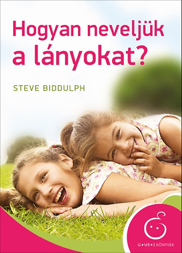 Steve Biddulph – Hogyan ​neveljük a lányokat? PDF
