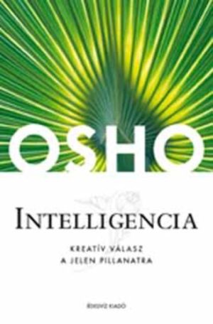 OSHO: Intelligencia - Kreatív válasz a jelen pillanatra