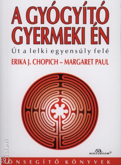 Erika J. Chopich, Margaret Paul: A gyógyító gyermeki én PDF