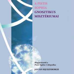 Jan van Rijckenborgh: A Pistis Sophia gnosztikus misztériumai PDF