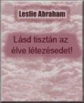 Abraham Leslie: Lásd tisztán az élve létezésedet! PDF
