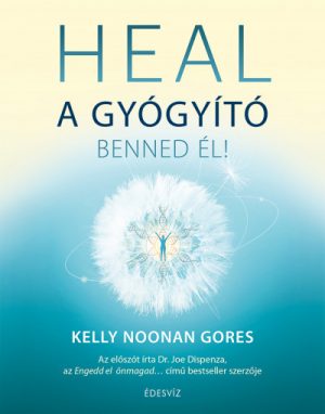 Kelly Noonan Gores: HEAL: A gyógyító benned él