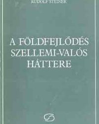 Rudolf Steiner: A földfejlődés szellemi-valós háttere PDF