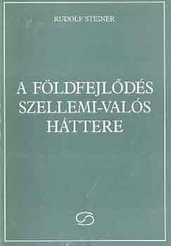Rudolf Steiner: A földfejlődés szellemi-valós háttere