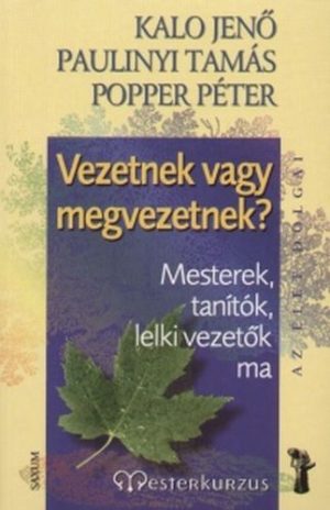 Kaló Jenő-Paulinyi Tamás-Popper Péter: Vezetnek vagy megvezetnek?