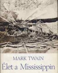 Mark Twain: Élet a Mississippin PDF